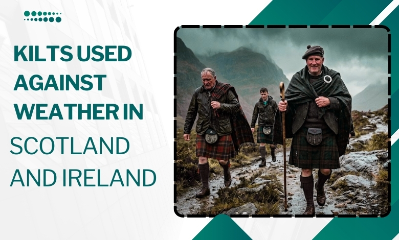 Kilts Used Against Weather in Scotland and Ireland