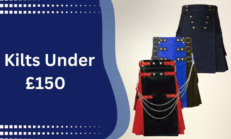 Top-Rated Kilts Under £150 Kilts That Uprise Your Style