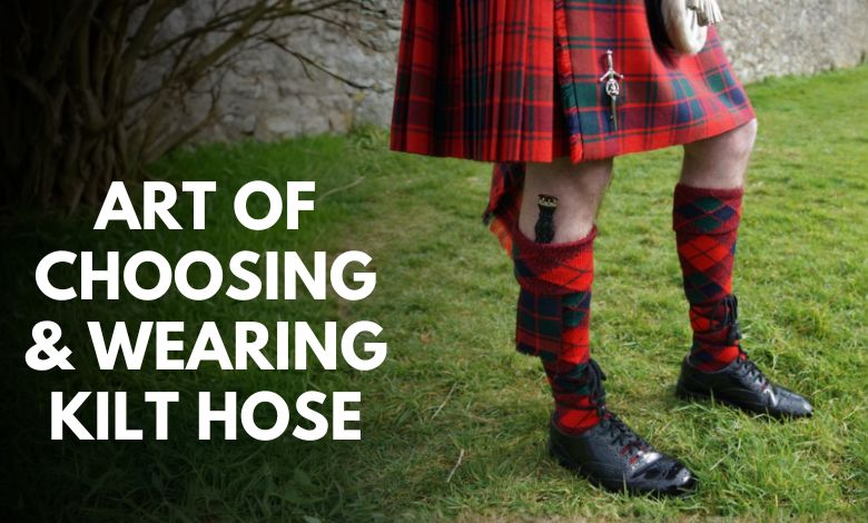 The Art of Choosing & Wearing Kilt Hose and More