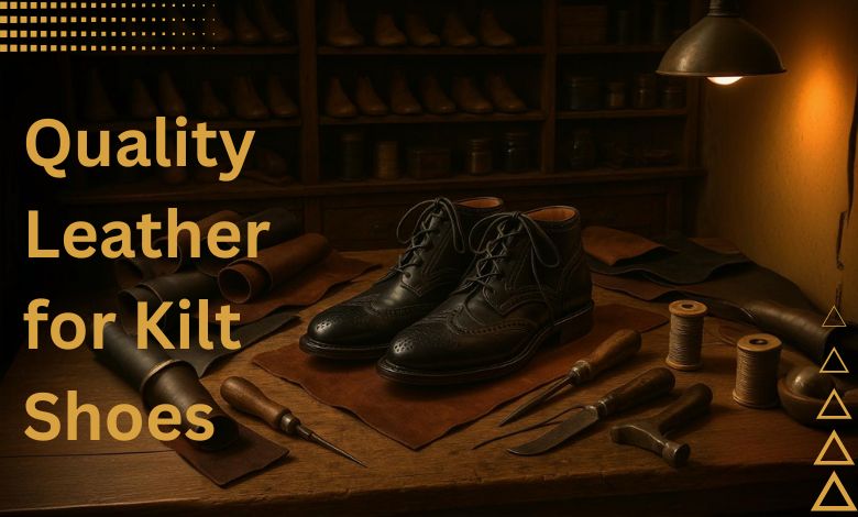 Quality leather for kilt shoes