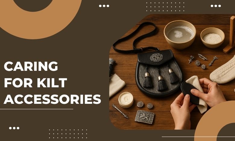 Caring for Kilt Accessories