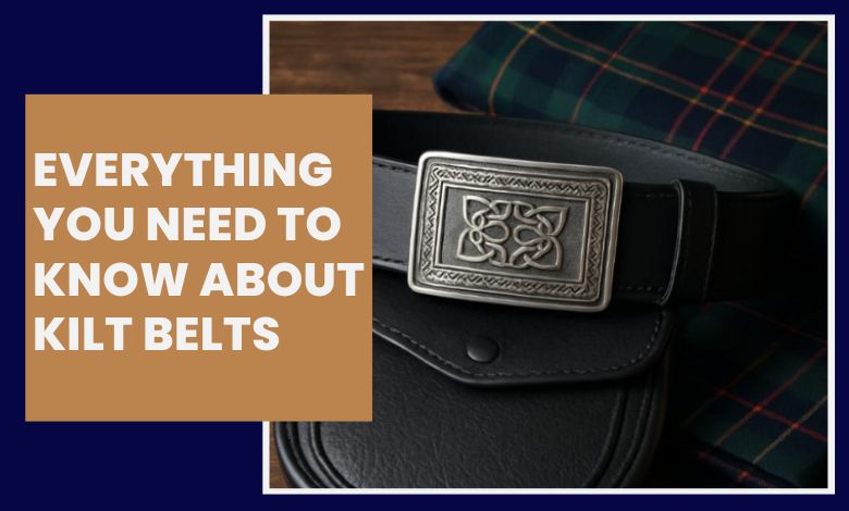 Everything You Need to Know About Kilt Belts