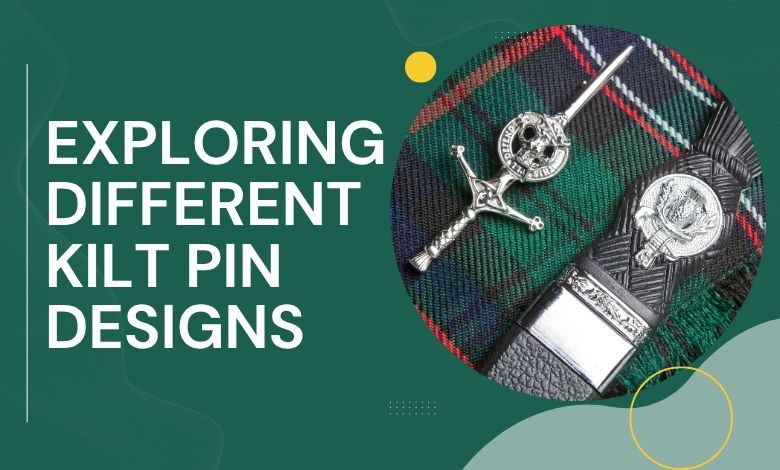 Exploring Different Kilt Pin Designs and Their Meanings
