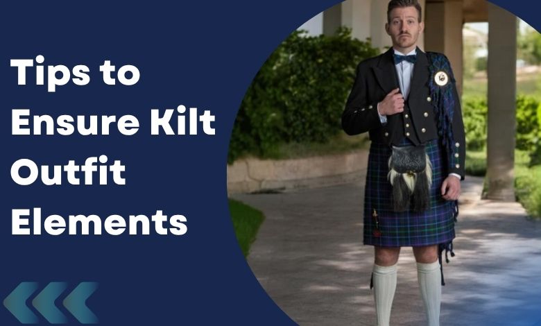 Tips to Ensure Kilt Outfit Elements Match Appropriately