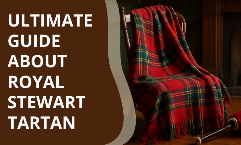 An Ultimate Guide About Royal Stewart Tartan