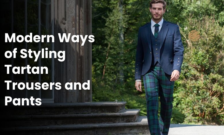 Modern Ways of Styling Tartan Trousers and Pants