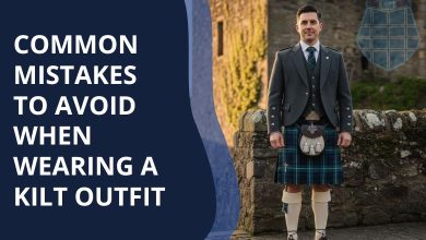 Common Mistakes to Avoid When Wearing a Kilt Outfit
