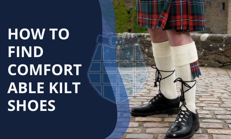 How to Find Comfortable Kilt Shoes!