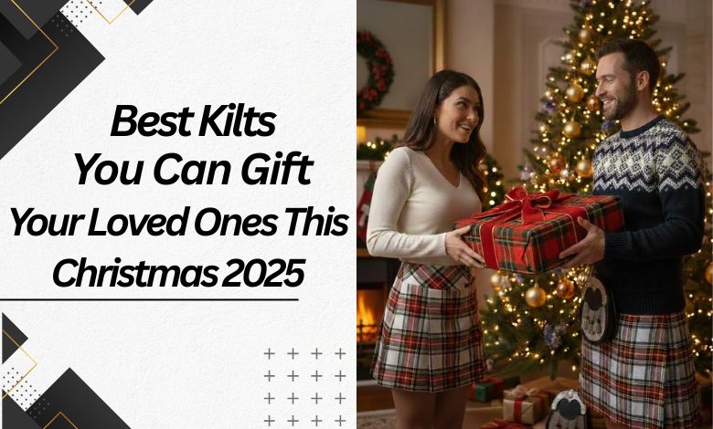 Best Kilts You Can Gift Your Loved Ones This Christmas 2025