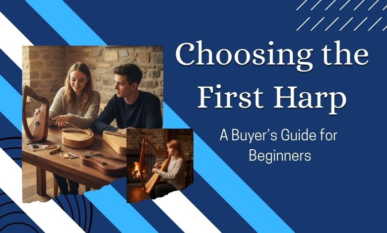 Choosing the First Harp: A Buyer’s Guide for Beginners