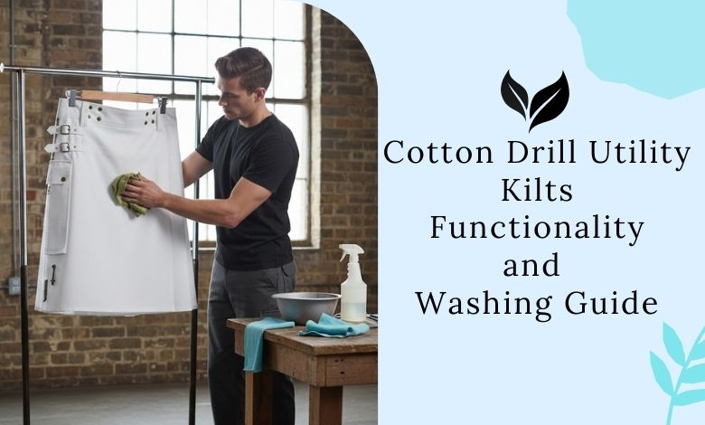 Cotton Drill Utility Kilts Functionality and Washing Guide
