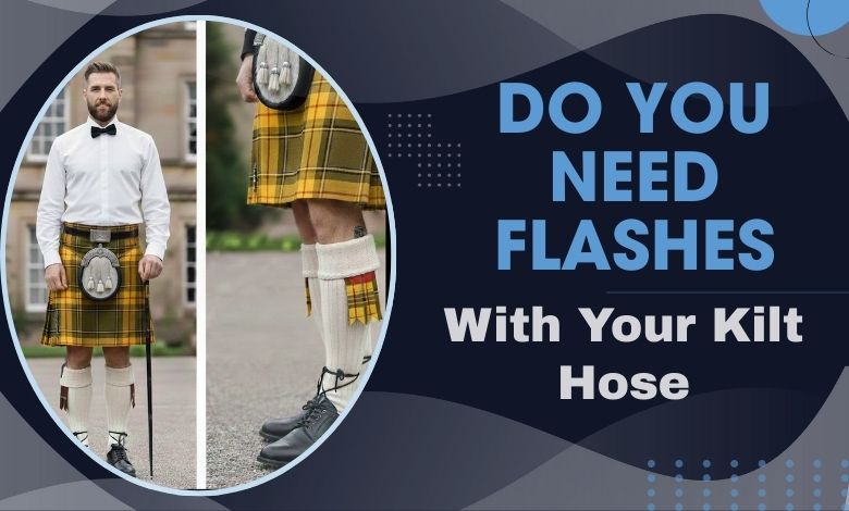 Do You Need Flashes With Your Kilt Hose_ A Complete Guide