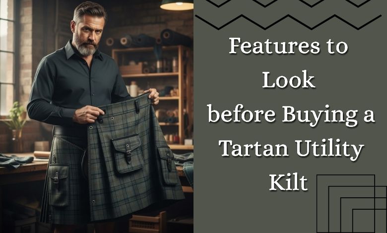 Features to Look before Buying a Tartan Utility Kilt