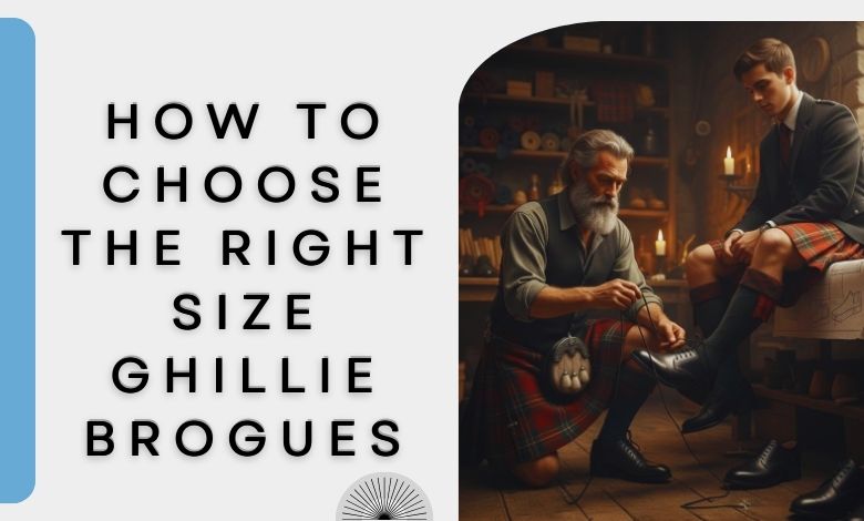 How to Choose the Right Size Ghillie Brogues