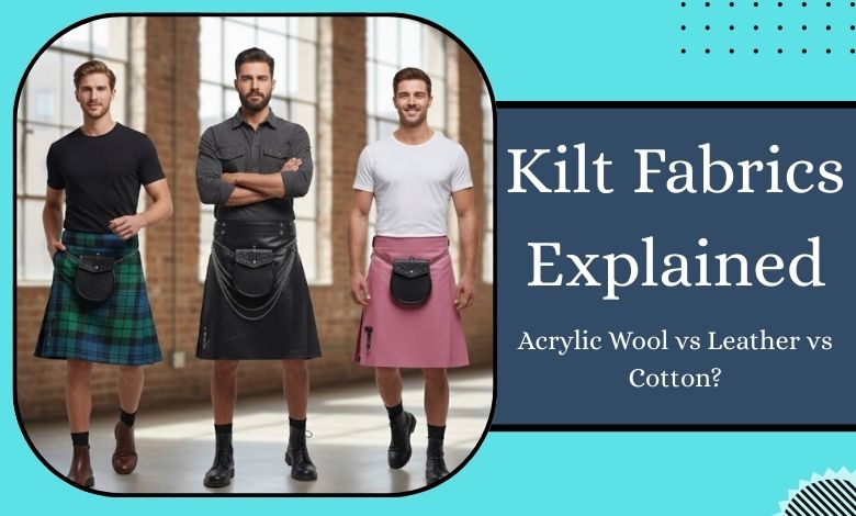 Kilt Fabrics Explained: Acrylic Wool vs Leather vs Cotton?