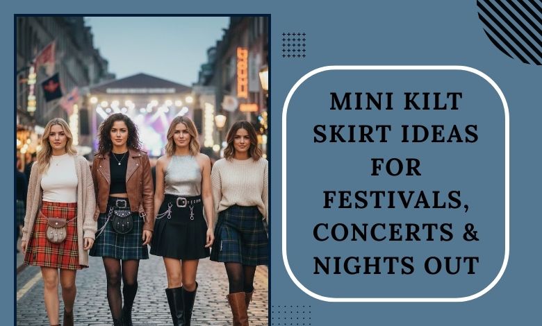 Mini Kilt Skirt Ideas for Festivals, Concerts & Nights Out