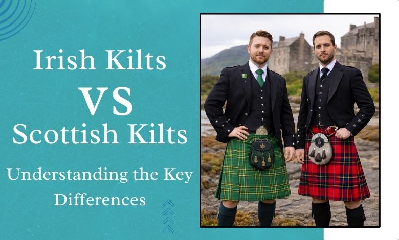 Irish Kilts vs. Scottish Kilts: Understanding the Key Differences