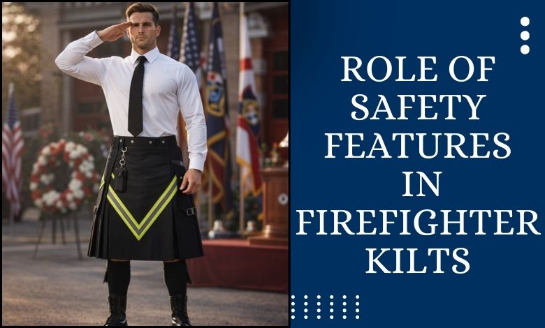 The Role of Safety Features in Firefighter Kilts
