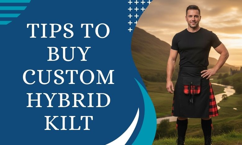 What to Look for When Buying Custom Hybrid Kilts
