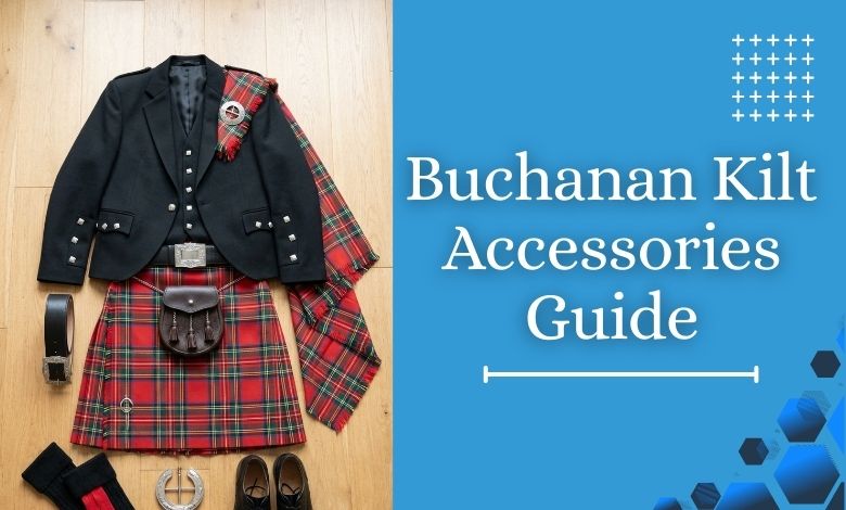 Outfit Accessories to Match With Buchanan Tartan Kilt