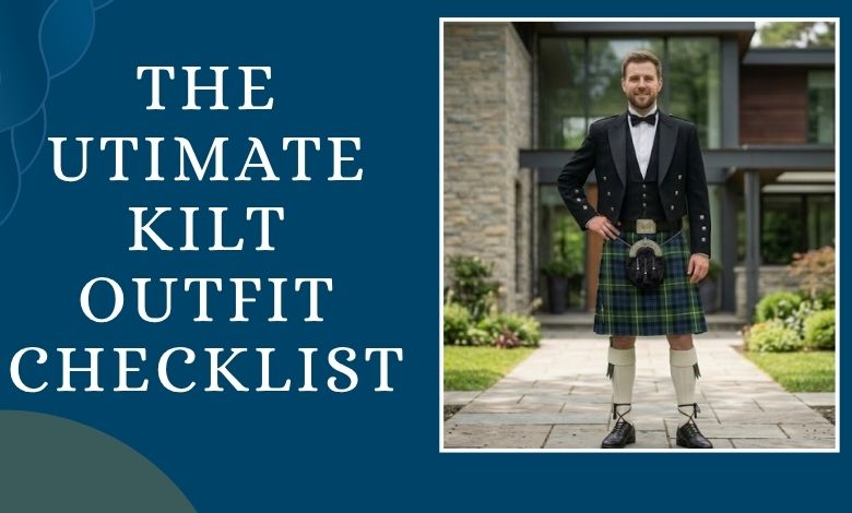 The Ultimate Kilt Outfit Checklist