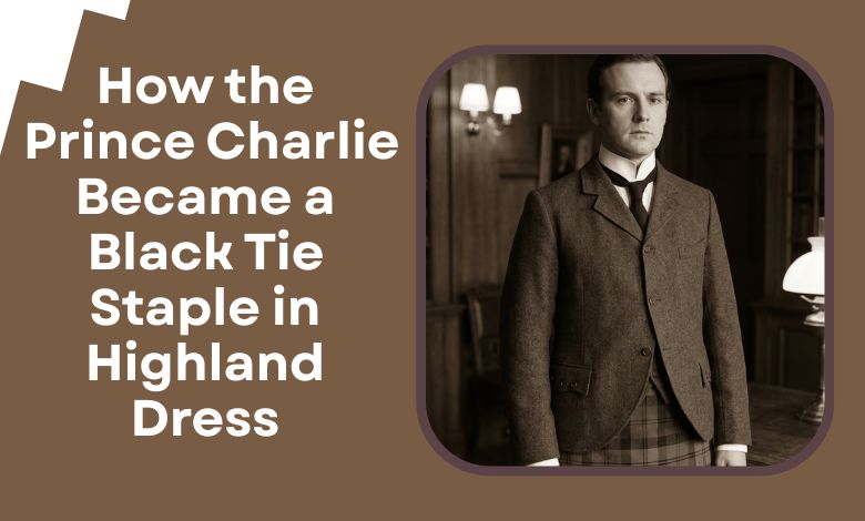 How the Prince Charlie Became a Black Tie Staple in Highland Dress