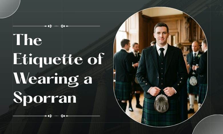 The Etiquette of Wearing a Sporran