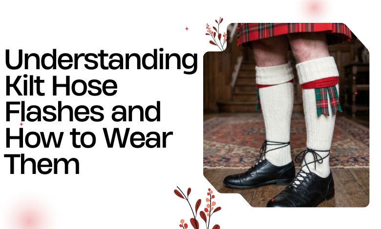 Understanding Kilt Hose Flashes and How to Wear Them