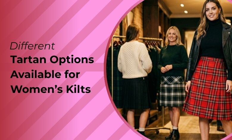 What Are the Different Tartan Options Available for Women’s Kilts