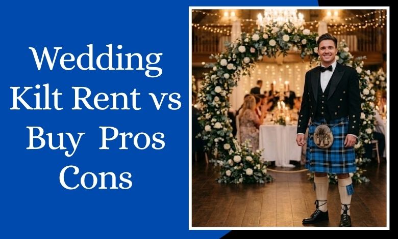 Wedding Kilt Rent vs Buy Pros Cons
