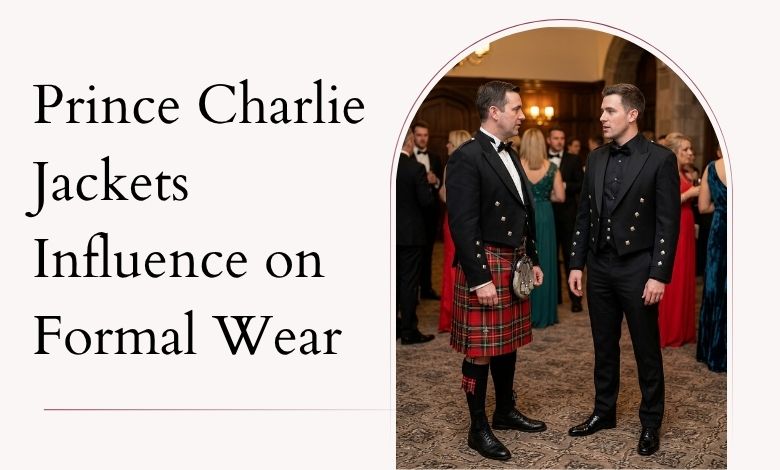 Prince Charlie Jackets Influence on Formal Wear