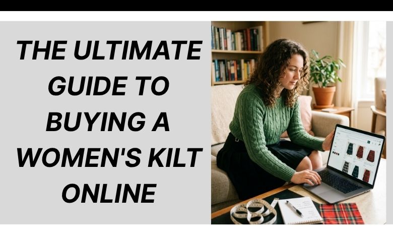 The Ultimate Guide to Buying a Women's Kilt Online
