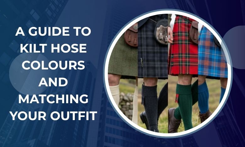 A Guide to Kilt Hose Colours and Matching Your Outfit