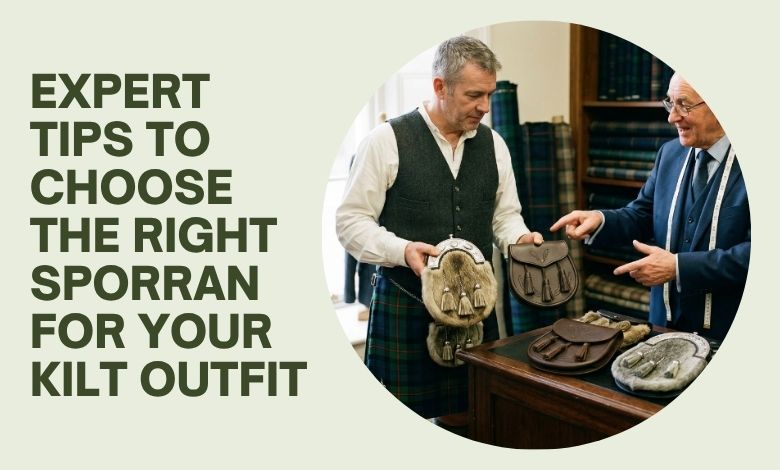 Expert Tips to Choose the Right Sporran for Your Kilt Outfit