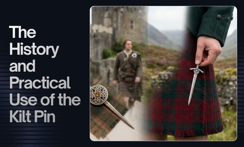 The History and Practical Use of the Kilt Pin