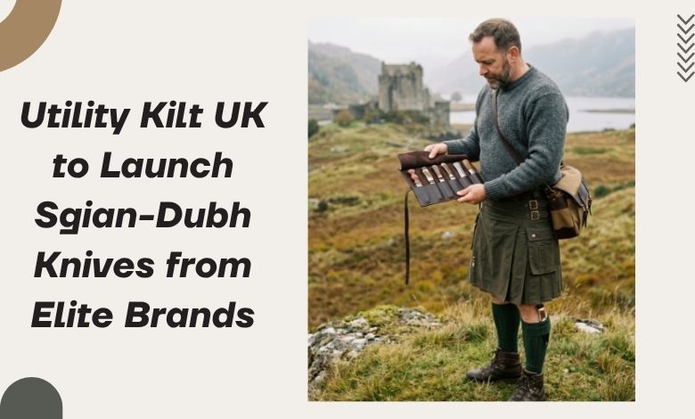 Utility Kilt UK to Launch Sgian-Dubh Knives from Elite Brands