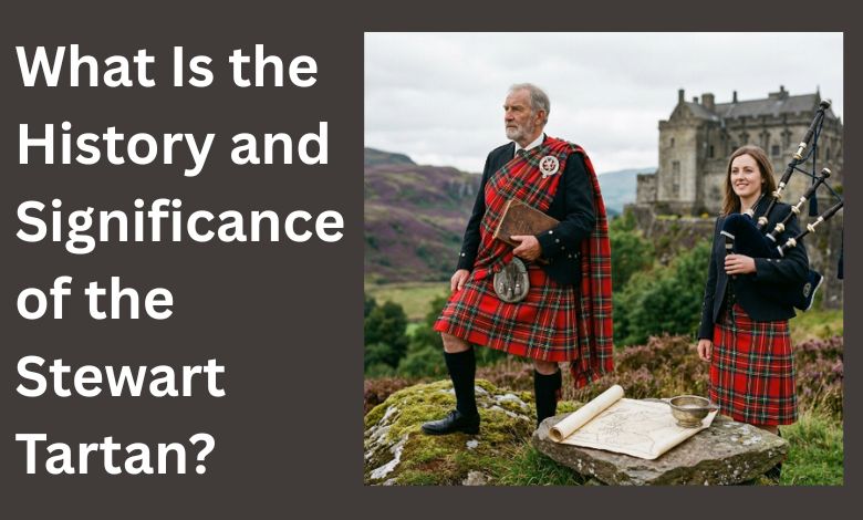 What Is the History and Significance of the Stewart Tartan