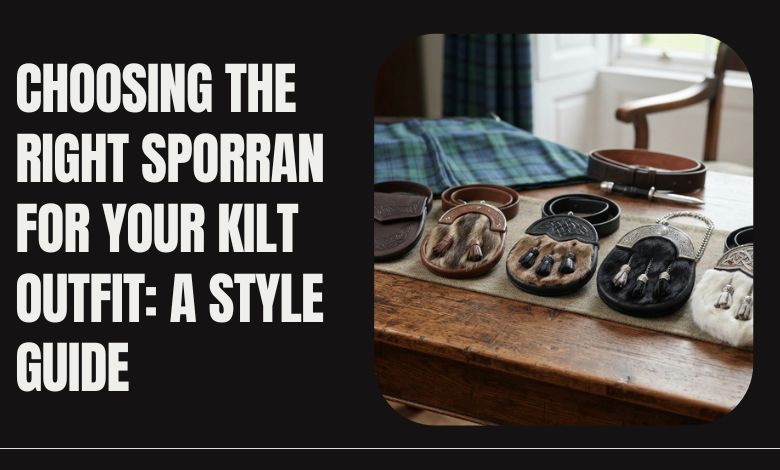 Choosing the Right Sporran for Your Kilt Outfit_ A Style Guide