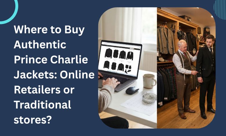 Where to Buy Authentic Prince Charlie Jackets: Online Retailers vs. Traditional Outfitters