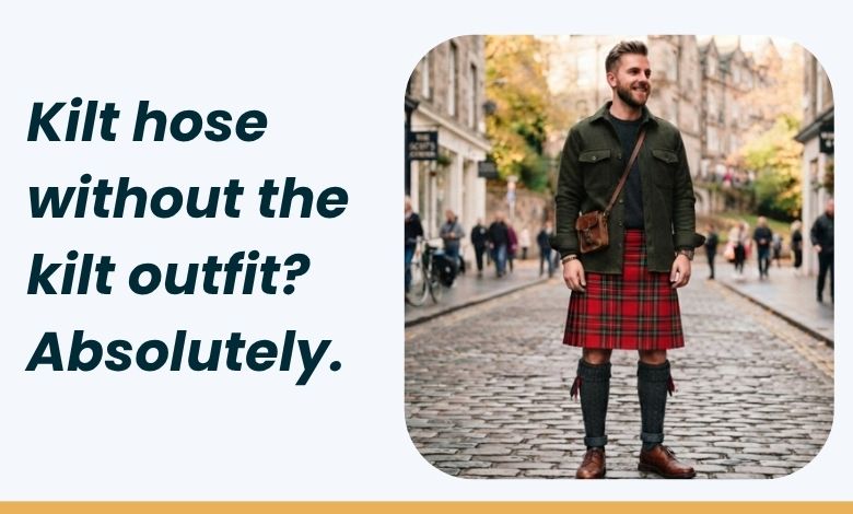 Can You Wear a Kilt Hose Without a Full Kilt Outfit Modern Styling Ideas