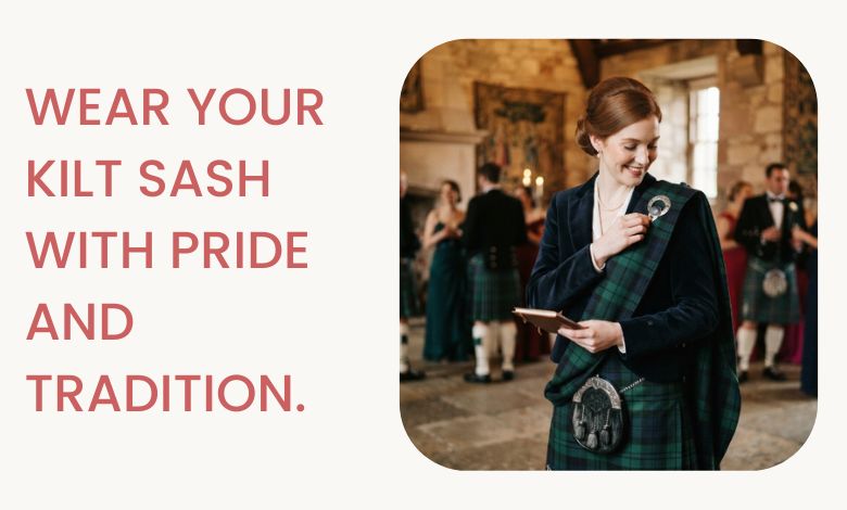 The Etiquette of Wearing a Kilt Sash_ Traditional Rules and Modern Tips
