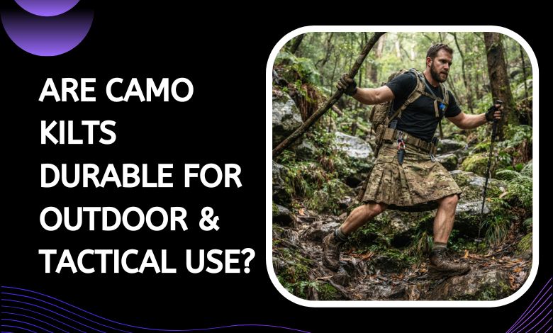 Are Camo Kilts Durable for Outdoor & Tactical Use
