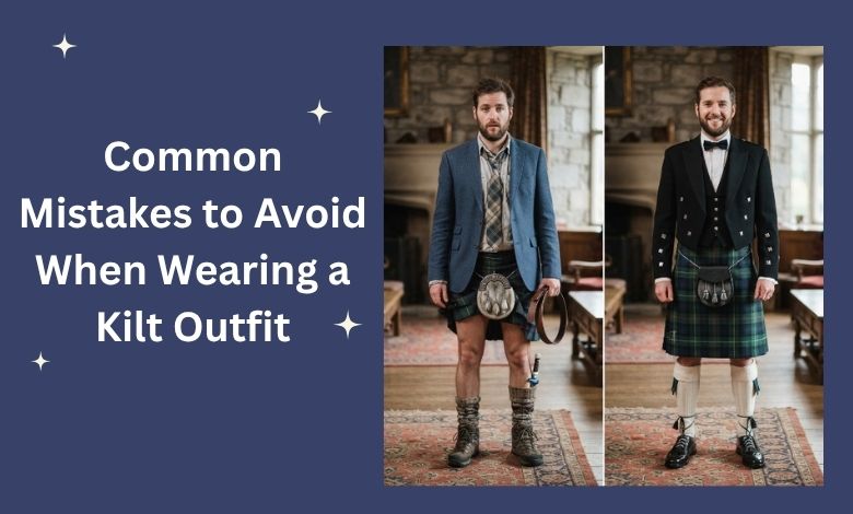 Common Mistakes to Avoid When Wearing a Kilt Outfit